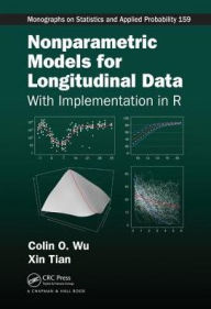 Title: Nonparametric Models for Longitudinal Data: With Implementation in R / Edition 1, Author: Colin O. Wu