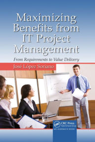 Title: Maximizing Benefits from IT Project Management: From Requirements to Value Delivery, Author: José López Soriano