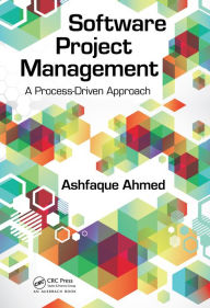 Title: Software Project Management: A Process-Driven Approach, Author: Ashfaque Ahmed