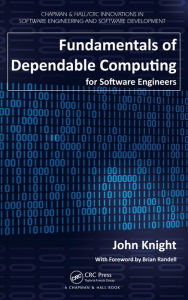 Title: Fundamentals of Dependable Computing for Software Engineers, Author: John Knight