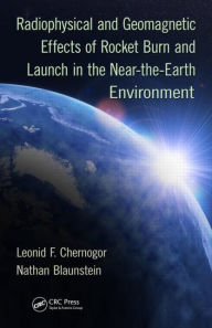 Title: Radiophysical and Geomagnetic Effects of Rocket Burn and Launch in the Near-the-Earth Environment, Author: Leonid F. Chernogor