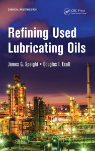 Title: Refining Used Lubricating Oils / Edition 1, Author: James Speight