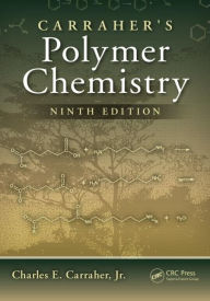 Title: Carraher's Polymer Chemistry, Ninth Edition / Edition 9, Author: Charles E. Carraher Jr.