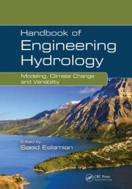 Title: Handbook of Engineering Hydrology: Modeling, Climate Change, and Variability / Edition 1, Author: Saeid Eslamian