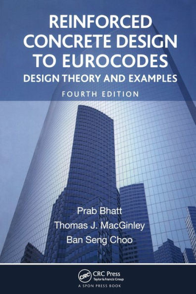 Reinforced Concrete Design to Eurocodes: Design Theory and Examples, Fourth Edition / Edition 4
