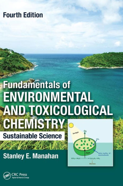 Fundamentals of Environmental and Toxicological Chemistry: Sustainable Science, Fourth Edition / Edition 4