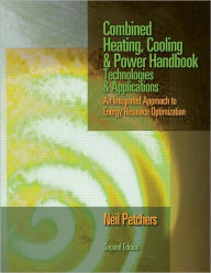 Title: Combined Heating, Cooling & Power Handbook: Technologies & Applications, Second Edition / Edition 2, Author: Neil Petchers