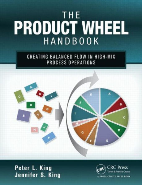 The Product Wheel Handbook: Creating Balanced Flow High-Mix Process Operations