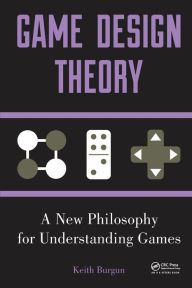 Title: Game Design Theory: A New Philosophy for Understanding Games / Edition 1, Author: Keith Burgun