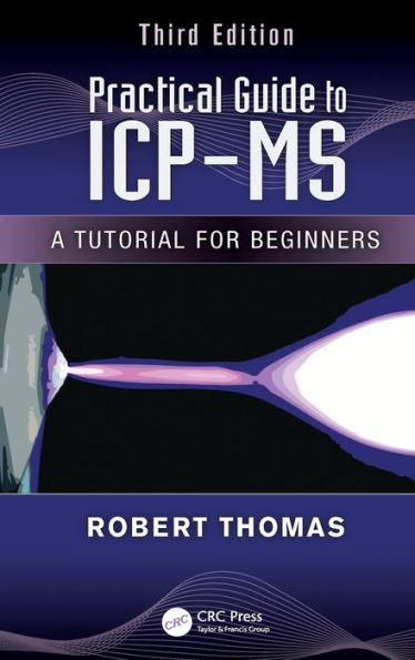 Practical Guide to ICP-MS: A Tutorial for Beginners, Third Edition / Edition 3