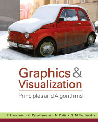 Title: Graphics and Visualization: Principles & Algorithms, Author: T. Theoharis