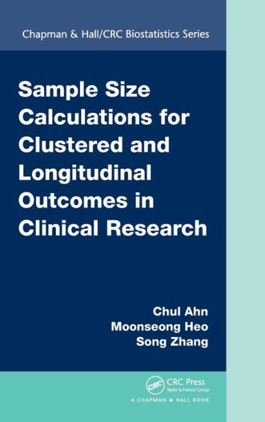 Sample Size Calculations for Clustered and Longitudinal Outcomes in Clinical Research / Edition 1