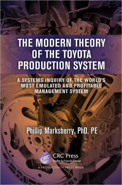 the Modern Theory of Toyota Production System: A Systems Inquiry World's Most Emulated and Profitable Management System