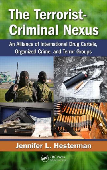 The Terrorist-Criminal Nexus: An Alliance of International Drug Cartels, Organized Crime, and Terror Groups