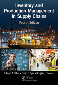 Title: Inventory and Production Management in Supply Chains / Edition 4, Author: Edward A. Silver