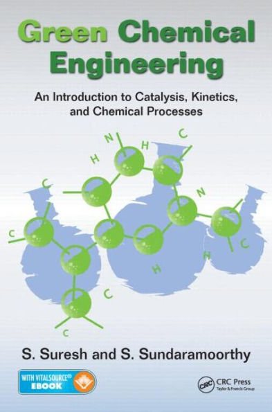 Green Chemical Engineering: An Introduction to Catalysis, Kinetics, and Chemical Processes / Edition 1