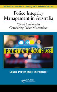 Title: Police Integrity Management in Australia: Global Lessons for Combating Police Misconduct, Author: Louise Porter