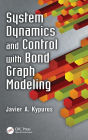 System Dynamics and Control with Bond Graph Modeling / Edition 1