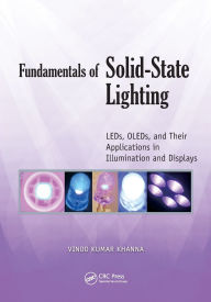 Title: Fundamentals of Solid-State Lighting: LEDs, OLEDs, and Their Applications in Illumination and Displays / Edition 1, Author: Vinod Kumar Khanna