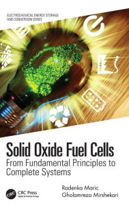 Title: Solid Oxide Fuel Cells: From Fundamental Principles to Complete Systems / Edition 1, Author: Radenka Maric