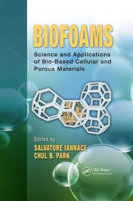 Title: Biofoams: Science and Applications of Bio-Based Cellular and Porous Materials / Edition 1, Author: Salvatore Iannace