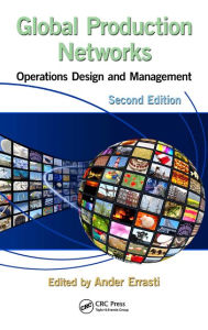 Title: Global Production Networks: Operations Design and Management, Second Edition, Author: Ander Errasti