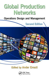 Title: Global Production Networks: Operations Design and Management, Second Edition, Author: Ander Errasti