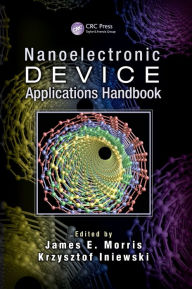 Title: Nanoelectronic Device Applications Handbook / Edition 1, Author: James E. Morris