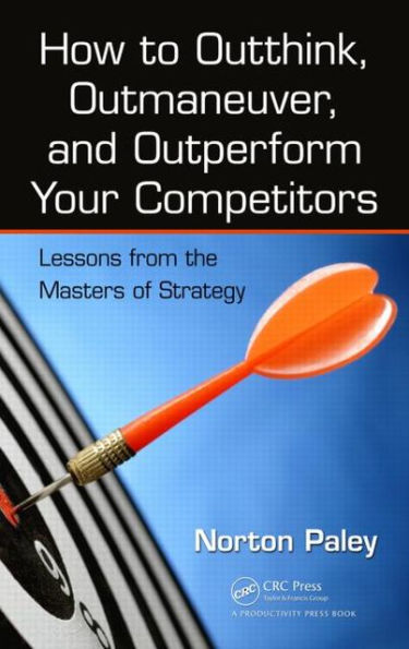 How to Outthink, Outmaneuver, and Outperform Your Competitors: Lessons from the Masters of Strategy