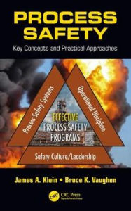 Title: Process Safety: Key Concepts and Practical Approaches / Edition 1, Author: James A. Klein
