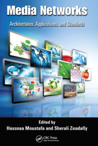 Title: Media Networks: Architectures, Applications, and Standards, Author: Hassnaa Moustafa