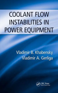 Title: Coolant Flow Instabilities in Power Equipment / Edition 1, Author: Vladimir B. Khabensky