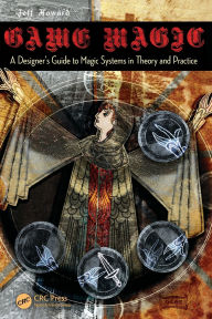 Title: Game Magic: A Designer's Guide to Magic Systems in Theory and Practice, Author: Jeff Howard
