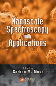 Title: Nanoscale Spectroscopy with Applications / Edition 1, Author: Sarhan M. Musa