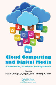 Title: Cloud Computing and Digital Media: Fundamentals, Techniques, and Applications / Edition 1, Author: Kuan-Ching Li