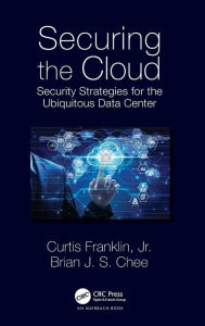 Title: Securing the Cloud: Security Strategies for the Ubiquitous Data Center / Edition 1, Author: Curtis Franklin Jr.