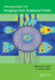 Title: Introduction to Imaging from Scattered Fields / Edition 1, Author: Michael A Fiddy