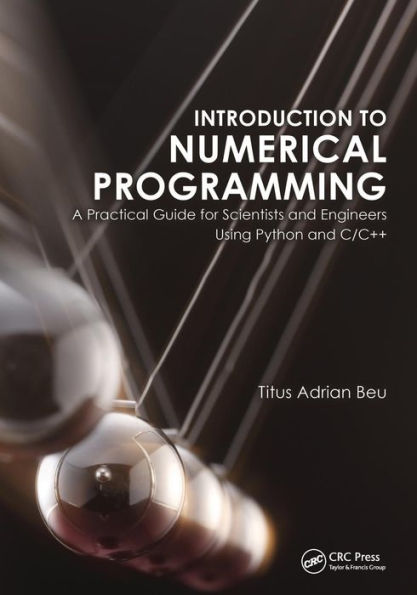 Introduction to Numerical Programming: A Practical Guide for Scientists and Engineers Using Python and C/C++ / Edition 1