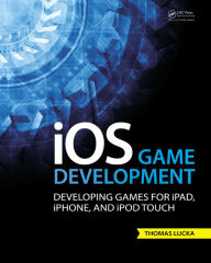 Title: iOS Game Development: Developing Games for iPad, iPhone, and iPod Touch / Edition 1, Author: Thomas Lucka