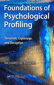 Title: Foundations of Psychological Profiling: Terrorism, Espionage, and Deception, Author: Richard Bloom