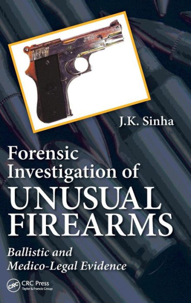 Forensic Investigation of Unusual Firearms: Ballistic and Medico-Legal Evidence / Edition 1