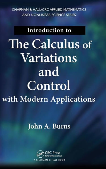 Introduction to the Calculus of Variations and Control with Modern Applications / Edition 1