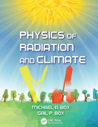 Title: Physics of Radiation and Climate / Edition 1, Author: Michael A. Box