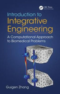 Title: Introduction to Integrative Engineering: A Computational Approach to Biomedical Problems / Edition 1, Author: Guigen Zhang