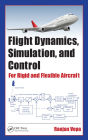 Flight Dynamics, Simulation, and Control: For Rigid and Flexible Aircraft / Edition 1