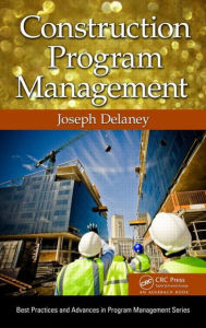 Title: Construction Program Management / Edition 1, Author: Joseph Delaney