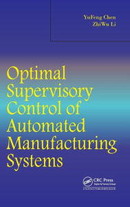 Title: Optimal Supervisory Control of Automated Manufacturing Systems, Author: Yufeng Chen