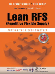 Title: Lean RFS (Repetitive Flexible Supply): Putting the Pieces Together / Edition 1, Author: Ian Fraser Glenday