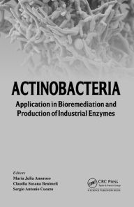 Title: Actinobacteria: Application in Bioremediation and Production of Industrial Enzymes, Author: Maria Julia Amoroso