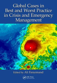 Title: Global Cases in Best and Worst Practice in Crisis and Emergency Management / Edition 1, Author: Ali Farazmand